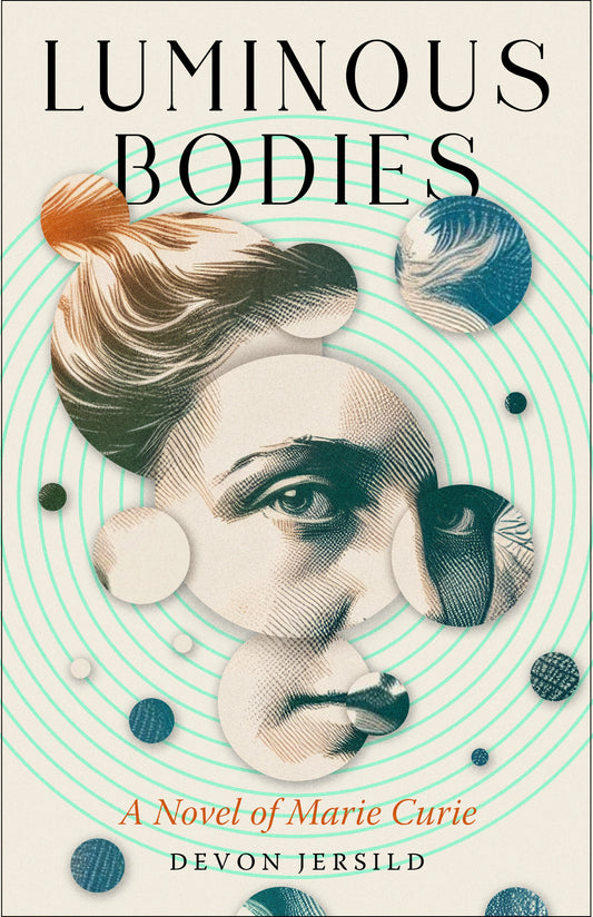 Luminous Bodies: A Novel of Marie Curie