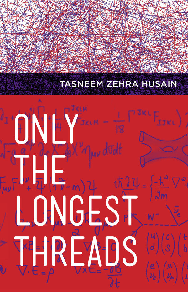Only the Longest Threads by Tasneem Zehra Husain