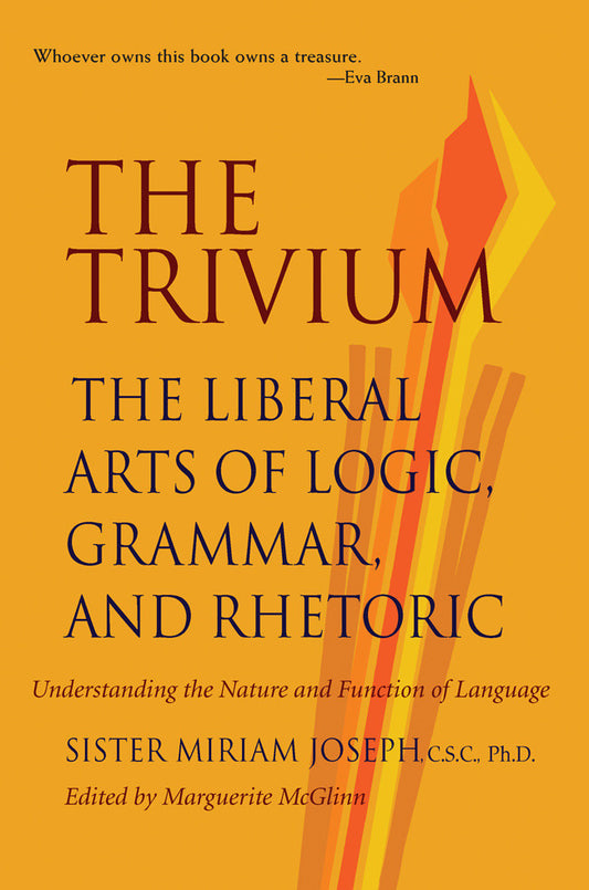 THE TRIVIUM THE LIBERAL ARTS OF LOGIC, GRAMMAR, AND RHETORIC  by SISTER MIRIAM JOSEPH